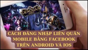 Cách đăng nhập Liên Quân bằng facebook trên Android và iOS