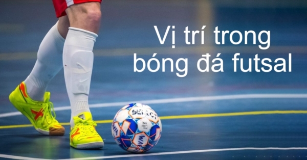 Các vị trí thường gặp trong Futsal