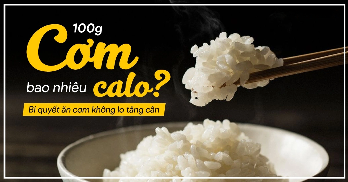 100g cơm trắng chứa bao nhiêu calo?