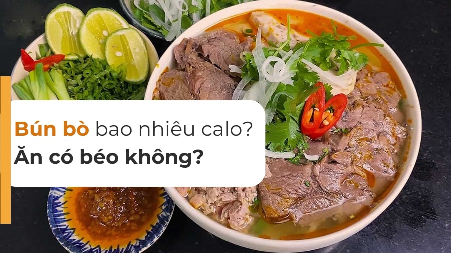 Bún bò bao nhiêu calo? Lượng calo và giá trị dinh dưỡng