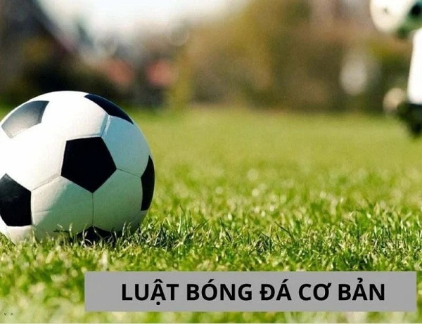 Luật chơi và cách thức vận hành trận đấu bóng đá